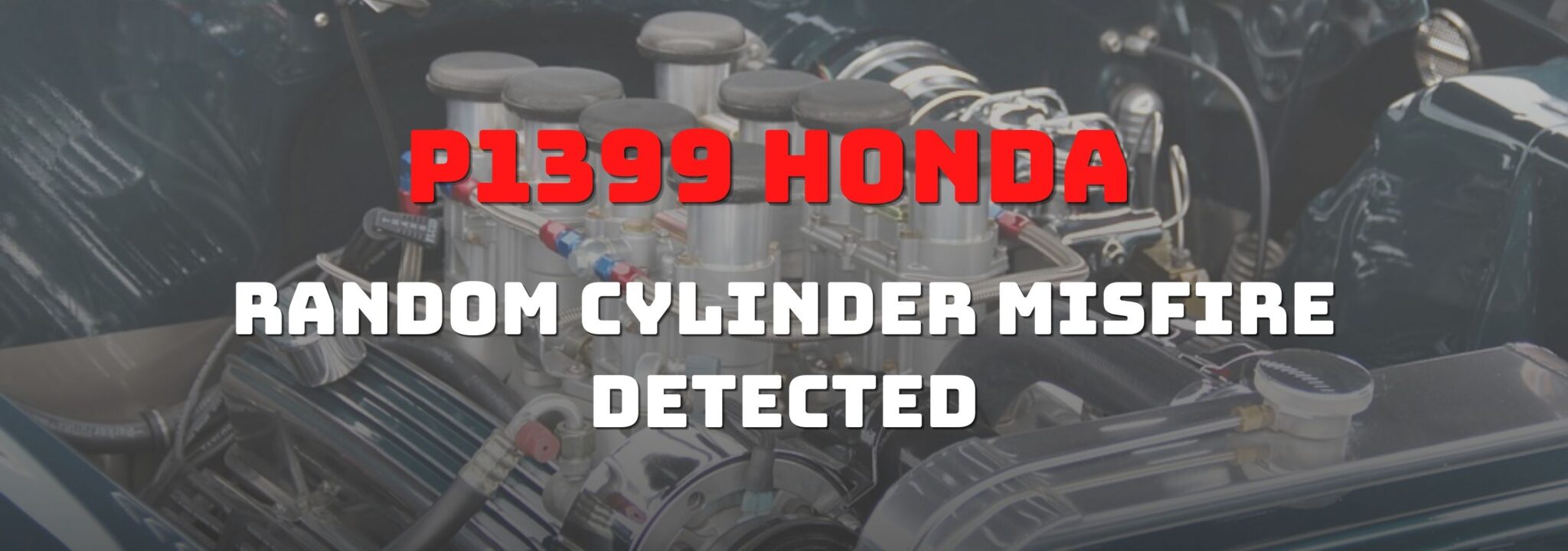 P1399 Detección de Aceleración Accidental del Cilindro Honda