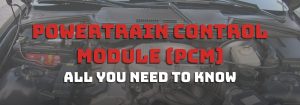 Módulo de control del tren motriz (PCM): todo lo que necesita saber
